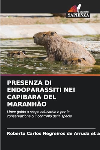 PRESENZA DI ENDOPARASSITI NEI CAPIBARA DEL MARANHÃO: Linee guida a scopo educativo e per la conservazione o il controllo della specie von Edizioni Sapienza