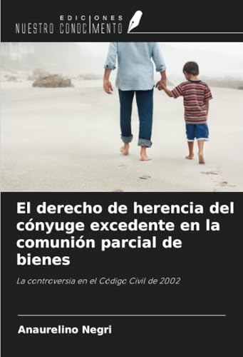 El derecho de herencia del cónyuge excedente en la comunión parcial de bienes: La controversia en el Código Civil de 2002 von Ediciones Nuestro Conocimiento