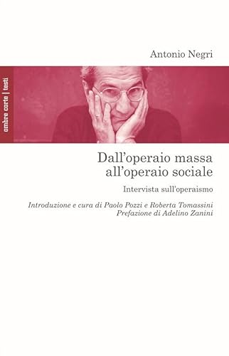 Dall'operaio massa all'operaio sociale. Intervista sull'operaismo (Culture) von Ombre Corte