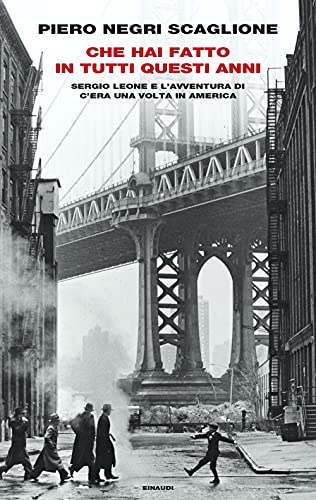 Che hai fatto in tutti questi anni. Sergio Leone e l'avventura di «C'era una volta in America» (Frontiere Einaudi) von Einaudi