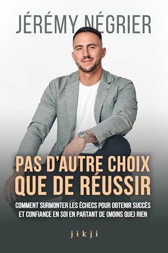 Pas d'autre choix que de réussir: Comment surmonter les échecs pour obtenir succès et confiance en soi en partant de (moins que) rien von JIKJI EDITIONS