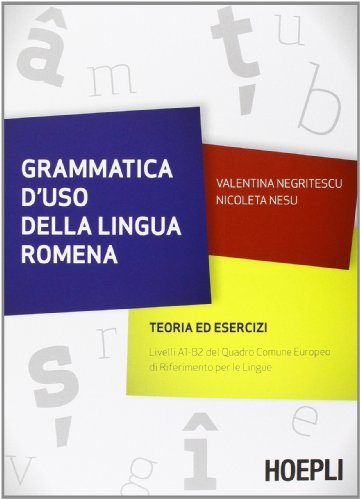 Grammatica d'uso della lingua romena. Teoria ed esercizi (Grammatiche)