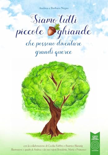 Siamo tutti piccole ghiande. che possono diventare grandi querce. Ediz. illustrata (L' orto dei ragazzi) von L'Orto della Cultura