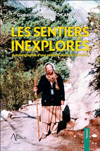 Les sentiers inexplorés - Autobiographie d'une pèlerine derrière l'Invisible