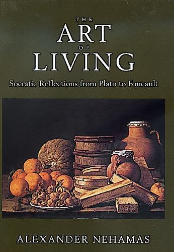 The Art of Living: Socratic Reflections from Plato to Foucault (Sather Classical Lectures, Band 61)