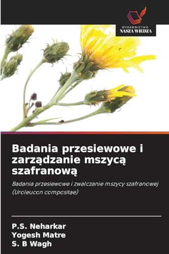 Badania przesiewowe i zarządzanie mszycą szafranową: Badania przesiewowe i zwalczanie mszycy szafranowej (Uroleucon compositae) von Wydawnictwo Nasza Wiedza