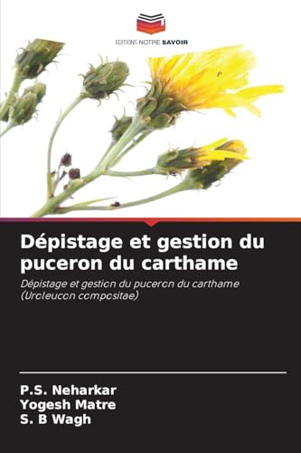 Dépistage et gestion du puceron du carthame: Dépistage et gestion du puceron du carthame (Uroleucon compositae) von Editions Notre Savoir