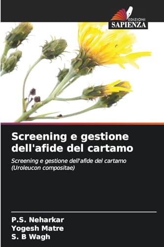 Screening e gestione dell'afide del cartamo: Screening e gestione dell'afide del cartamo (Uroleucon compositae) von Edizioni Sapienza