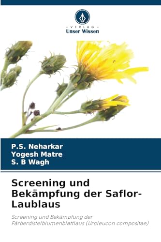 Screening und Bekämpfung der Saflor-Laublaus: Screening und Bekämpfung der Färberdistelblumenblattlaus (Uroleucon compositae) von Verlag Unser Wissen
