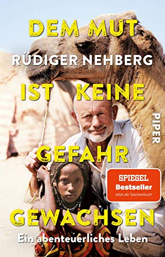 Dem Mut ist keine Gefahr gewachsen: Ein abenteuerliches Leben | Biografie eines Abenteurers und Aktivisten. Mit neuem Nachwort der Familie von PIPER