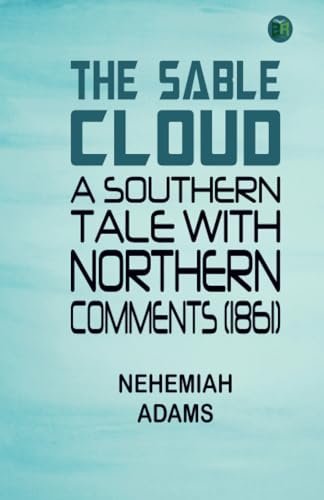 The Sable Cloud: A Southern Tale With Northern Comments (1861)