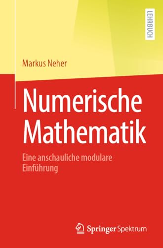 Numerische Mathematik: Eine anschauliche modulare Einführung Numerische Mathematik: Eine anschauliche modulare Einführung von Springer Spektrum