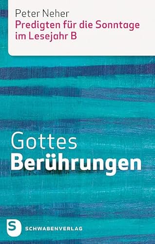 Gottes Berührungen: Predigten für die Sonntage im Lesejahr B von Schwabenverlag