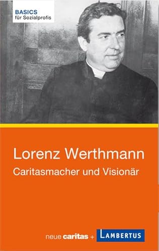 Lorenz Werthmann: Caritasmacher und Visionär (Basics für Sozialprofis) von Lambertus