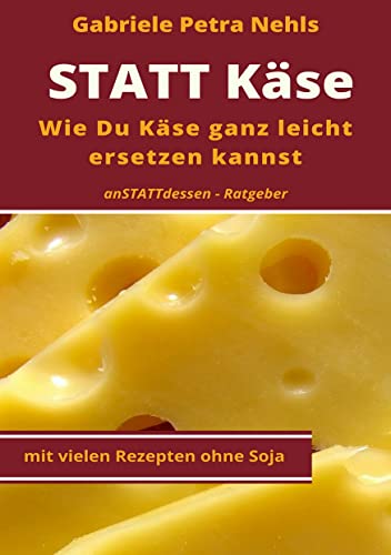 Statt Käse: Wie Du Käse ganz leicht ersetzen kannst von Books on Demand
