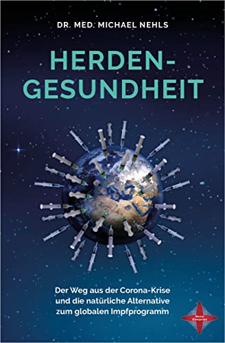 Herdengesundheit: Der Weg aus der Corona-Krise und die natürliche Alternative zum globalen Impfprogramm Herdengesundheit: Der Weg aus der Corona-Krise und die natürliche Alternative zum globalen Impfprogramm
