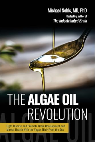 The Algae Oil Revolution: Fight Disease and Promote Brain Development and Mental Health with the Vegan Elixir From the Sea von Skyhorse