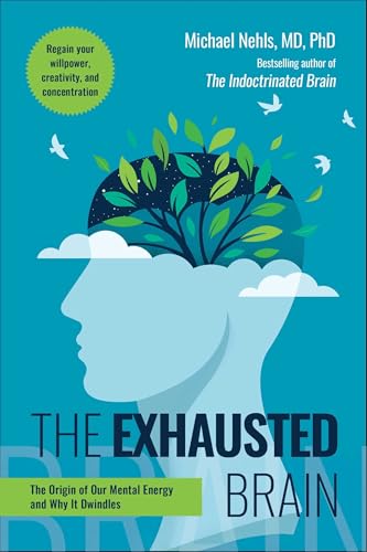 The Exhausted Brain: The Origin of Our Mental Energy and Why It Dwindles von Skyhorse