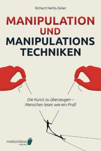 Manipulation und Manipulationstechniken – come into power: Die Kunst zu überzeugen – Menschen lesen wie ein Profi Manipulation und Manipulationstechniken – come into power: Die Kunst zu überzeugen – Menschen lesen wie ein Profi