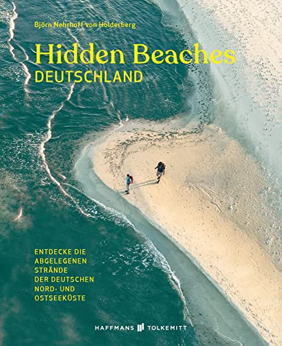 Hidden Beaches Deutschland Reiseführer: Entdecke die abgelegenen Strände der deutschen Nordsee und Ostseeküste (Wild Swimming): von Haffmans & Tolkemitt