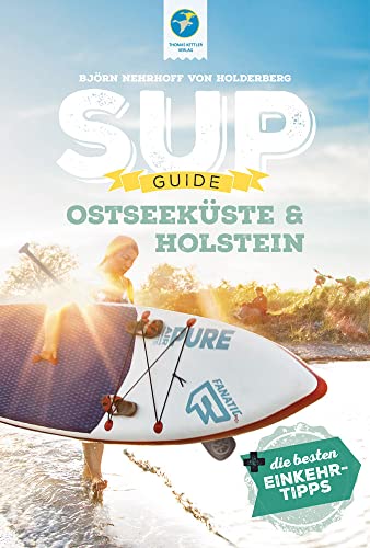 SUP-Guide Ostseeküste & Holstein: 15 SUP-Spots + die besten Einkehrtipps (SUP-Guide: Stand Up Paddling Reiseführer)