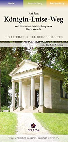 Auf dem Königin-Luise-Weg von Berlin ins mecklenburgische Hohenzieritz: Ein literarischer Reisebegleiter