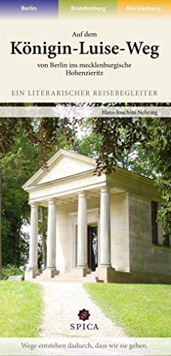 Auf dem Königin-Luise-Weg von Berlin ins mecklenburgische Hohenzieritz: Ein literarischer Reisebegleiter von Spica Verlag GmbH