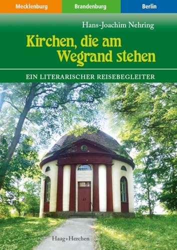 Kirchen, die am Wegrand stehen: Ein literarischer Reisebegleiter von Haag + Herchen