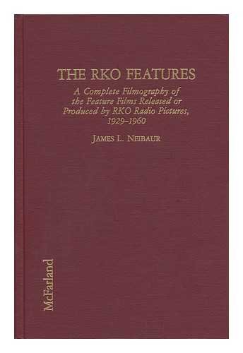 The Rko Features: A Complete Filmography of the Feature Films Released or Produced by Rko Radio Pictures, 1929-1960