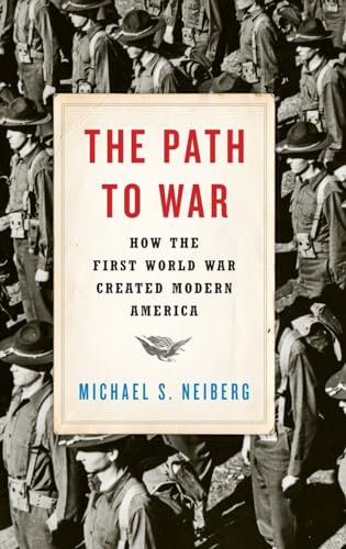 The Path to War: How the First World War Created Modern America von Oxford University Press, USA