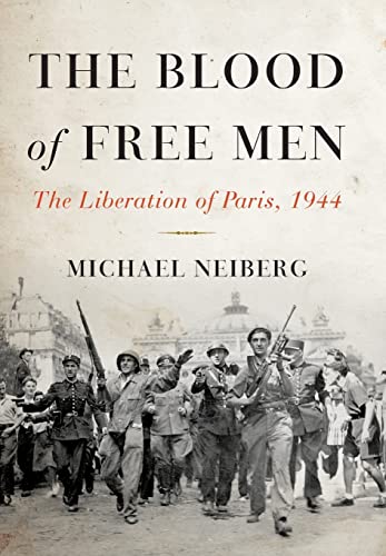The Blood of Free Men: The Liberation of Paris, 1944 The Blood of Free Men: The Liberation of Paris, 1944 von Basic Books