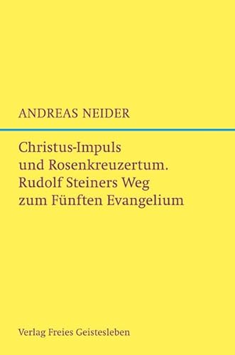 Christus-Impuls und Rosenkreuzermysterium: Rudolf Steiners Weg zum Fünften Evangelium. Christus-Impuls und Rosenkreuzermysterium: Rudolf Steiners Weg zum Fünften Evangelium.