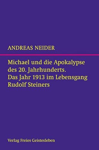 Michael und die Apokalypse des 20. Jahrhunderts: Das Jahr 1913 im Lebensgang Rudolf Steiners Michael und die Apokalypse des 20. Jahrhunderts: Das Jahr 1913 im Lebensgang Rudolf Steiners