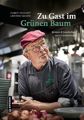 Zu Gast im Grünen Baum: Rezepte und Geschichten aus 6 Generationen (Regionalgeschichte im GMEINER-Verlag) von Gmeiner-Verlag
