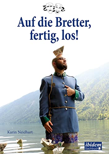Auf die Bretter, fertig, los!: Theaterarbeit Von Der Ersten Idee Zum Fertigen Stück: Das Nachspielbuch Für Kinder, Jugendliche Und Theaterbegeisterte Auf die Bretter, fertig, los!: Theaterarbeit Von Der Ersten Idee Zum Fertigen Stück: Das Nachspielbuch Für Kinder, Jugendliche Und Theaterbegeisterte