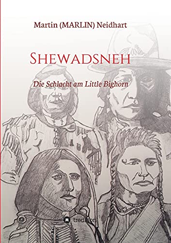 Shewadsneh: Die Schlacht am Little Bighorn von tredition