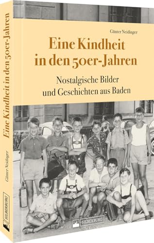 Historischer Bildband – Eine Kindheit in den 50er-Jahren: Nostalgische Bilder und Geschichten aus Baden zeigen historische Fotos aus den 50er-Jahren von Silberburg Verlag