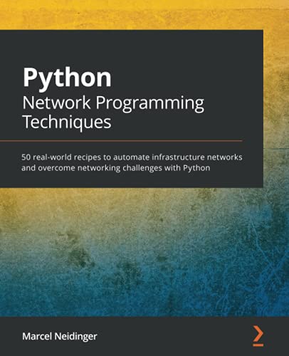 Python Network Programming Techniques: 50 real-world recipes to automate infrastructure networks and overcome networking challenges with Python von Packt Publishing