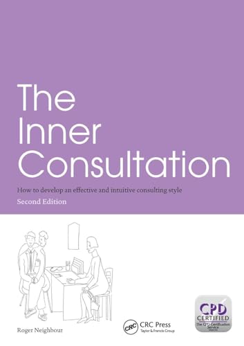 The Inner Consultation: How to Develop an Effective and Intuitive Consulting Style, Second Edition von CRC Press