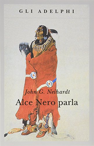 Alce Nero parla. Vita di uno stregone dei sioux Oglala (Gli Adelphi) von Adelphi
