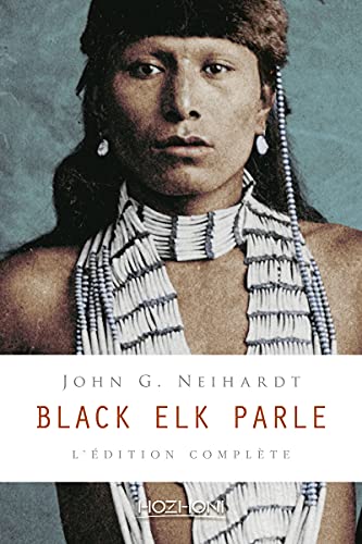Black Elk parle - L'édition complète Black Elk parle - L'édition complète