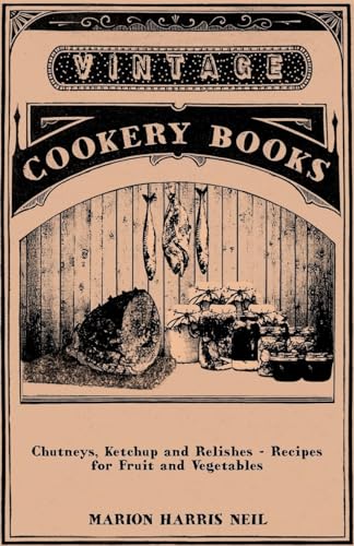 Chutneys, Ketchup and Relishes - Recipes for Fruit and Vegetables von Read Books