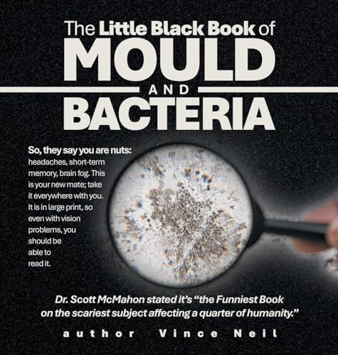 The Little Black Book of Mould and Bacteria: So, they say you are nuts: headaches, short-term memory, brain fog. This is your new mate; take it ... problems, you should be able to read it. von Balboa Press AU