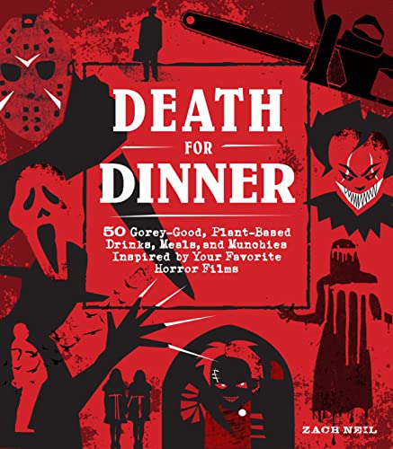 Death for Dinner Cookbook: 60 Gorey-Good, Plant-Based Drinks, Meals, and Munchies Inspired by Your Favorite Horror Films von Quarto