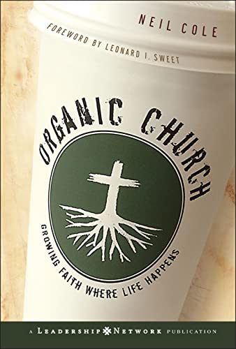 Organic Church: Growing Faith Where Life Happens (J-b Leadership Network Series)