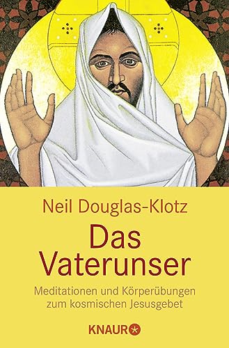 Das Vaterunser: Meditationen und Körperübungen zum kosmischen Jesusgebet