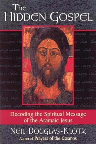 The Hidden Gospel: Decoding the Spiritual Message of the Aramaic Jesus The Hidden Gospel: Decoding the Spiritual Message of the Aramaic Jesus