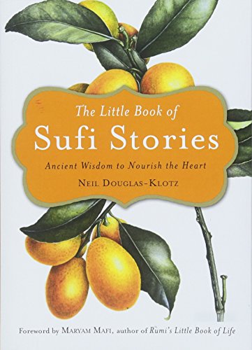 The Little Book of Sufi Stories: Ancient Wisdom to Nourish the Heart