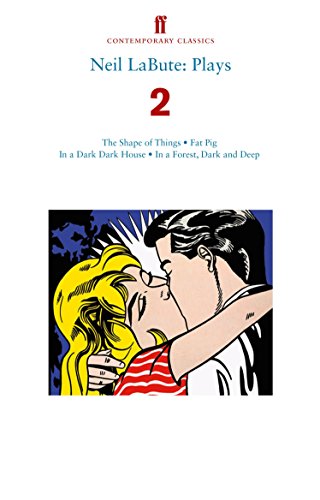 Neil LaBute: Plays 2: The Shape of Things; Fat Pig; In a Dark Dark House; In a Forest, Dark and Deep von Faber & Faber