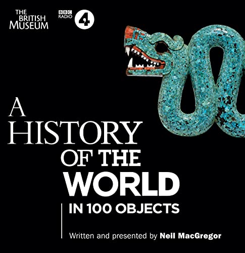 A History of the World in 100 Objects: The landmark BBC Radio 4 series